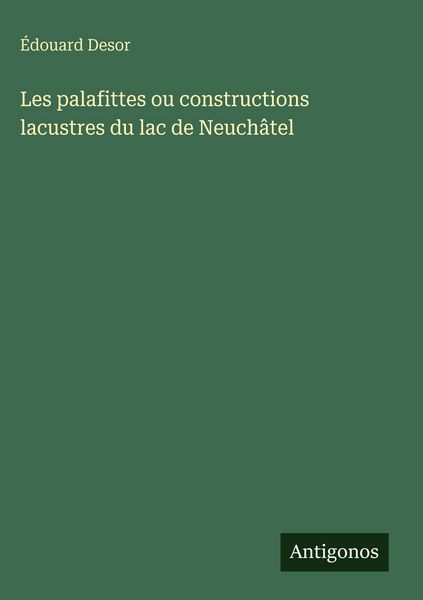 Produktbild: Les palafittes ou constructions lacustres du lac de Neuch&acirc;tel
