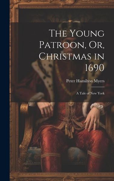 Produktbild: The Young Patroon, Or, Christmas in 1690: A Tale of New York