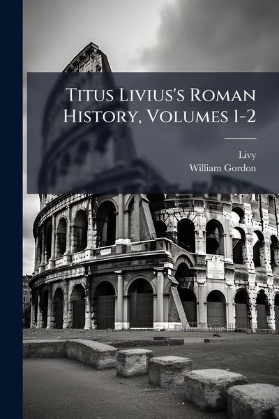 Produktbild: Titus Livius's Roman History, Volumes 1-2