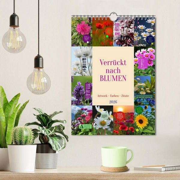 Produktbild: Verr&uuml;ckt nach BLUMEN Artwork - Farben - Zitate (Wandkalender 2026 DIN A4 hoch), CALVENDO Monatskalender