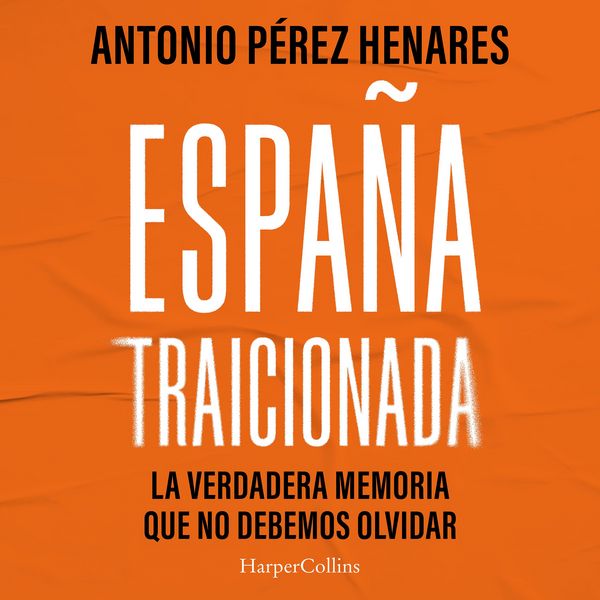 España traicionada - Antonio Pérez Henares, Audio, 9788410644632