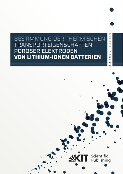 Bestimmung der thermischen Transporteigenschaften poröser Elektroden von Lithium-Ionen Batterien, Taschenbuch von Dieter Oehler, KIT Scientific