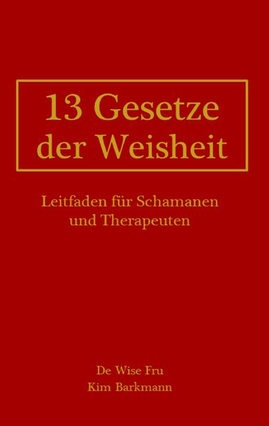 13 Gesetze der Weisheit, Taschenbuch von Kim Barkmann, BoD – Books on Demand, 9783739238180