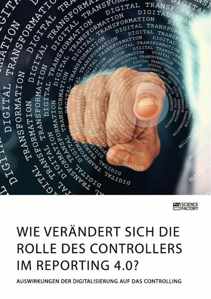 Produktbild: Wie ver&auml;ndert sich die Rolle des Controllers im Reporting 4.0? Auswirkungen der Digitalisierung auf das Controlling