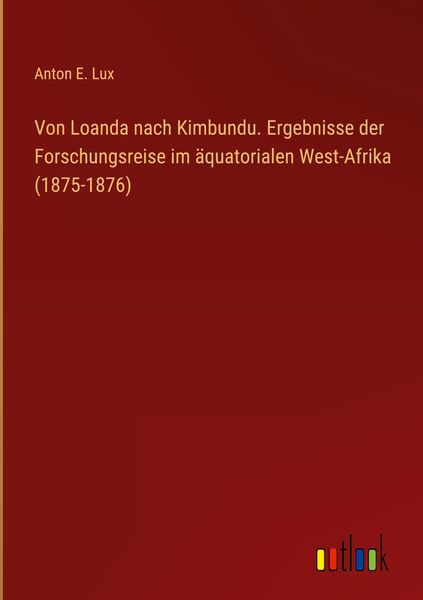 Produktbild: Von Loanda nach Kimbundu. Ergebnisse der Forschungsreise im &auml;quatorialen West-Afrika (1875-1876)