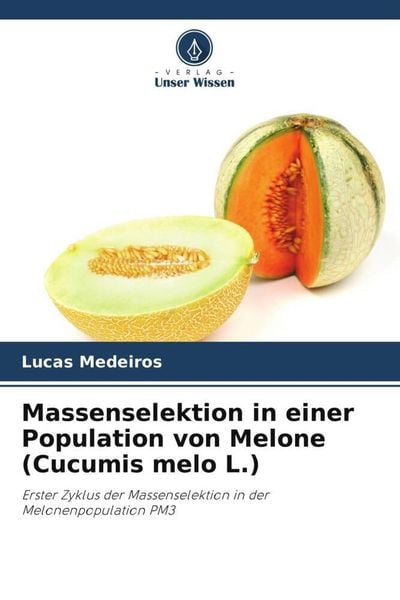 Massenselektion in einer Population von Melone (Cucumis melo L.), Taschenbuch von Lucas Medeiros, Verlag Unser Wissen, 9786206307068