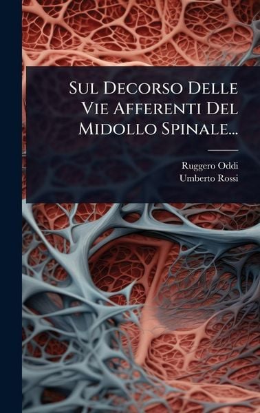 Produktbild: Sul Decorso Delle Vie Afferenti Del Midollo Spinale...