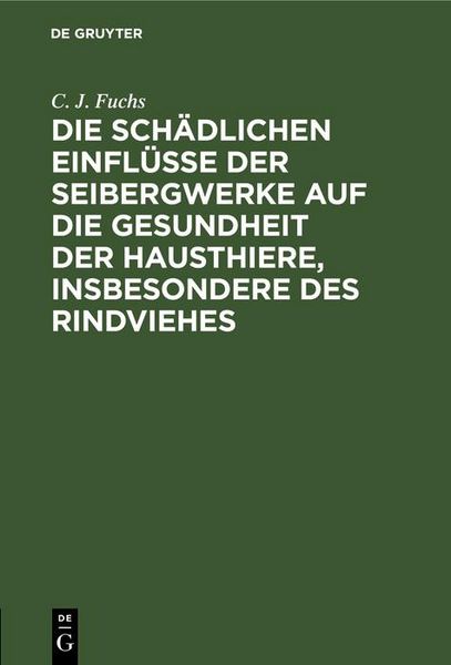 Produktbild: Die sch&auml;dlichen Einfl&uuml;sse der Seibergwerke auf die Gesundheit der Hausthiere, insbesondere des Rindviehes