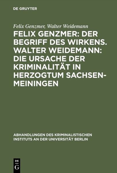 Produktbild: Felix Genzmer: Der Begriff des Wirkens. Walter Weidemann: Die Ursache der Kriminalit&auml;t in Herzogtum Sachsen-Meiningen