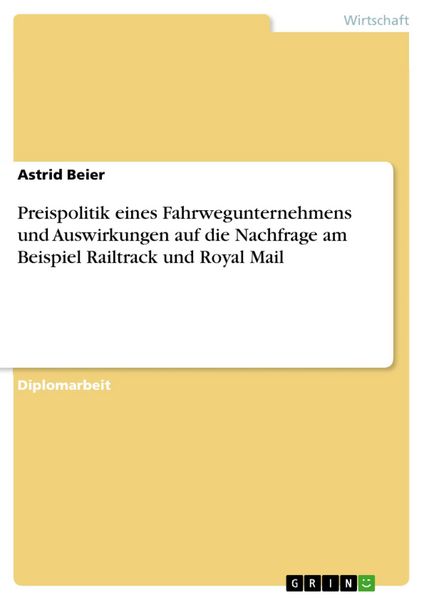 Produktbild: Preispolitik eines Fahrwegunternehmens und Auswirkungen auf die Nachfrage am Beispiel Railtrack und Royal Mail