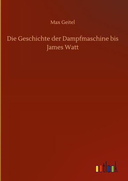 Produktbild: Die Geschichte der Dampfmaschine bis James Watt