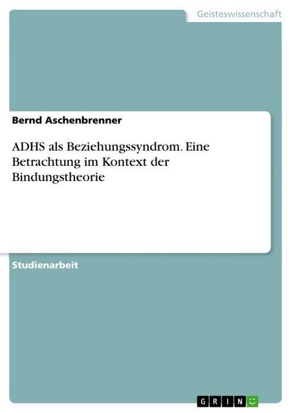Produktbild: ADHS als Beziehungssyndrom. Eine Betrachtung im Kontext der Bindungstheorie