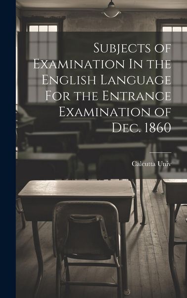 Produktbild: Subjects of Examination In the English Language For the Entrance Examination of Dec. 1860