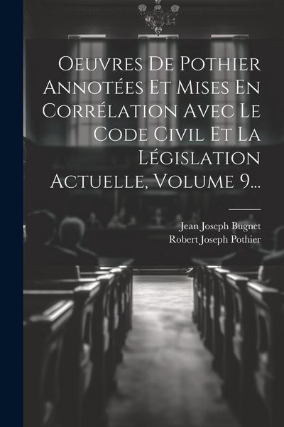 Produktbild: Oeuvres De Pothier Annot&eacute;es Et Mises En Corr&eacute;lation Avec Le Code Civil Et La L&eacute;gislation Actuelle, Volume 9...