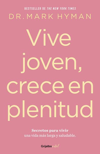 Produktbild: Vive Joven, Crece En Plenitud: Secretos Para Vivir Una Vida M&aacute;s Larga Y Saludable / Young Forever: The Secrets to Living Your Longest, Healthiest Life )