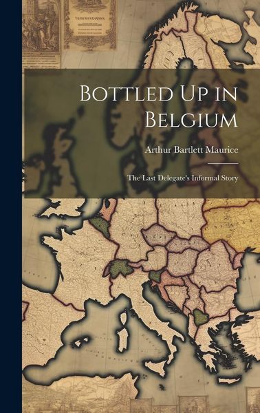 Produktbild: Bottled Up in Belgium: The Last Delegate's Informal Story