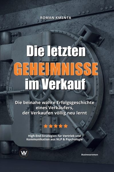 Produktbild: Die letzten Geheimnisse im Verkauf - Die beinahe wahre Erfolgsgeschichte eines Verk&auml;ufers, der Verkaufen v&ouml;llig neu lernt - High-End-Strategien f&uuml;r Vertrieb und Kommunikation aus NLP & Psychologie