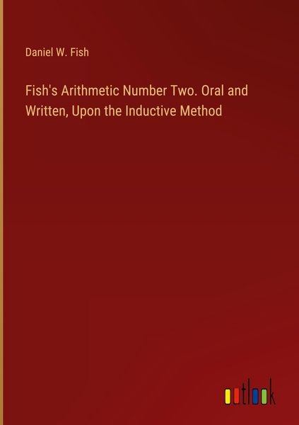 Produktbild: Fish's Arithmetic Number Two. Oral and Written, Upon the Inductive Method