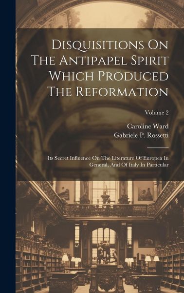 Produktbild: Disquisitions On The Antipapel Spirit Which Produced The Reformation: Its Secret Influence On The Literature Of Europea In General, And Of Italy In Pa