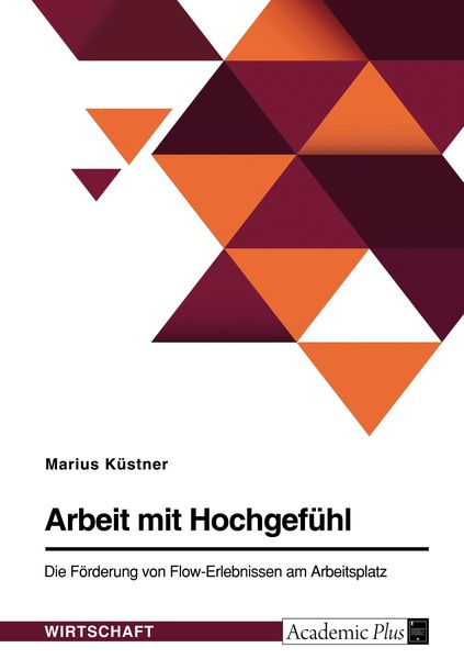 Produktbild: Arbeit mit Hochgef&uuml;hl. Die F&ouml;rderung von Flow-Erlebnissen am Arbeitsplatz