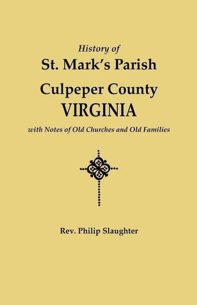 Produktbild: History of St. Mark's Parish, Culpeper County, Virginia, with Notes of Old Churches and Old Families