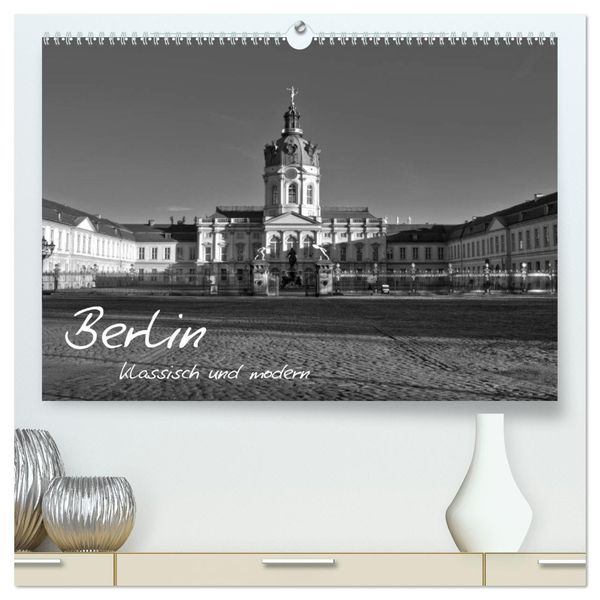 Berlin klassisch und modern (hochwertiger Premium Wandkalender 2024 DIN A2 quer), Kunstdruck in Hochglanz