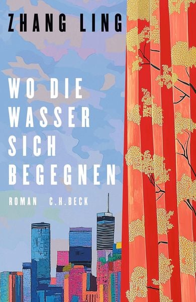 Wo die Wasser sich begegnen, Gebundene Ausgabe von Zhang Ling, C.H. Beck, 9783406829758