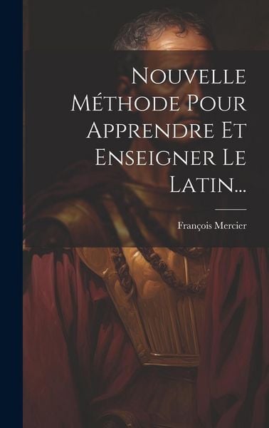 Produktbild: Nouvelle M&eacute;thode Pour Apprendre Et Enseigner Le Latin...