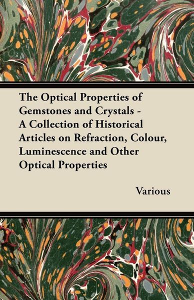 Produktbild: The Optical Properties of Gemstones and Crystals - A Collection of Historical Articles on Refraction, Colour, Luminescence and Other Optical Propertie