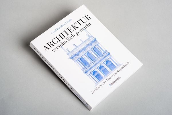 Produktbild: Architektur - verst&auml;ndlich gemacht. Die illustrierte und verst&auml;ndliche Baustilkunde zu Stil, Entwicklung und Geschichte der Baukunst vom antiken Griechenland bis heute. Mit Grund- und Aufrissen, Detail- und Gesamtansichten