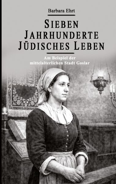 Produktbild: Sieben Jahrhunderte J&uuml;disches Leben - Am Beispiel der mittelalterlichen Stadt Goslar