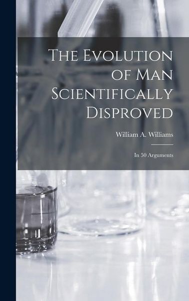 Produktbild: The Evolution of Man Scientifically Disproved