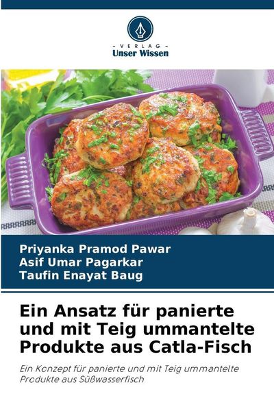 Ein Ansatz für panierte und mit Teig ummantelte Produkte aus Catla-Fisch, Taschenbuch von Priyanka Pramod Pawar , Asif Umar Pagarkar , Taufin Enayat