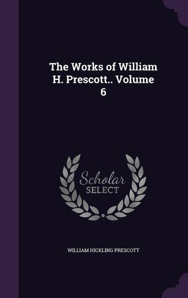 Produktbild: The Works of William H. Prescott.. Volume 6