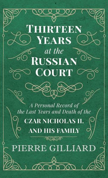 Produktbild: Thirteen Years at the Russian Court - A Personal Record of the Last Years and Death of the Czar Nicholas II. and his Family