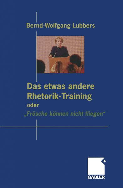 Produktbild: Das etwas andere Rhetorik-Training oder &bdquo;Fr&ouml;sche k&ouml;nnen nicht fliegen&ldquo;