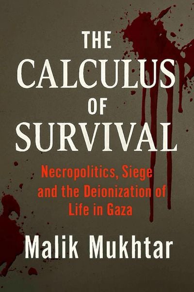 Produktbild: The Calculus of Survival: Necropolitics, Siege and the Deionization of Life in Gaza