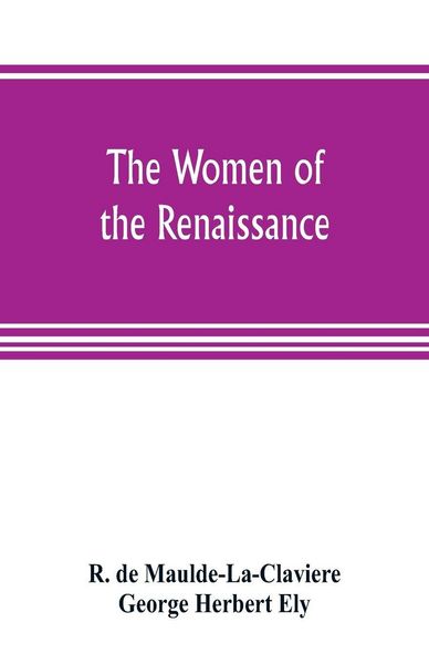 Produktbild: The women of the renaissance; a study of feminism