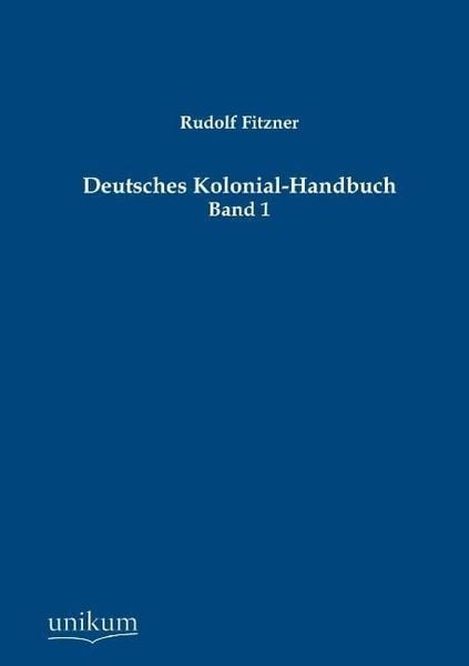 Fitzner, R: Deutsches Kolonial-Handbuch, Taschenbuch von Rudolf Fitzner, Unikum, 9783845725451