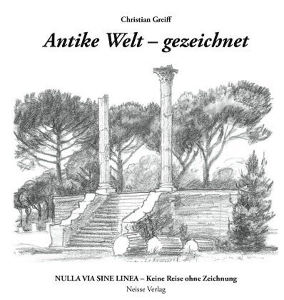 Antike Welt – gezeichnet, Taschenbuch von Christian Greiff, Neisse Verlag, 9783862762224