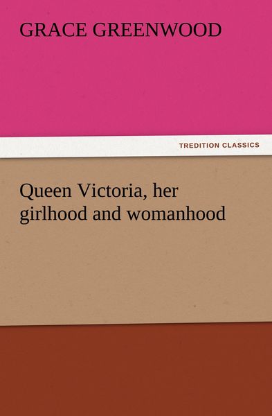 Produktbild: Queen Victoria, her girlhood and womanhood