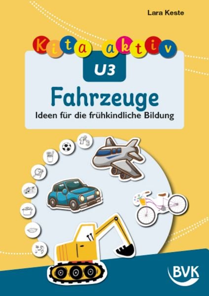 Kita aktiv U3 Fahrzeuge, Geheftet von Lara Keste, BVK Buch Verlag Kempen GmbH, 978-3-96520-440-9