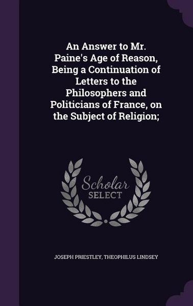 Produktbild: An Answer to Mr. Paine's Age of Reason, Being a Continuation of Letters to the Philosophers and Politicians of France, on the Subject of Religion;