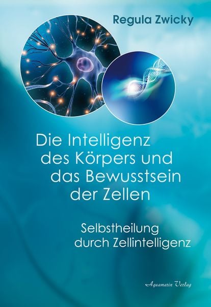 Die Intelligenz des Körpers und das Bewusstsein der Zellen