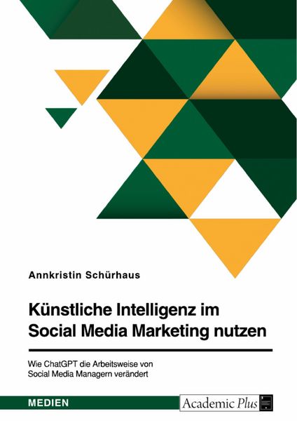Produktbild: K&uuml;nstliche Intelligenz im Social Media Marketing nutzen. Wie ChatGPT die Arbeitsweise von Social Media Managern ver&auml;ndert