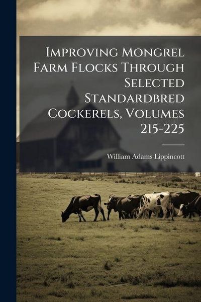 Produktbild: Improving Mongrel Farm Flocks Through Selected Standardbred Cockerels, Volumes 215-225