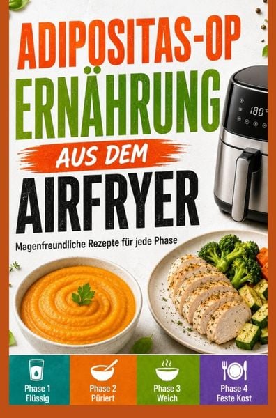 Produktbild: Adipositas-OP Ern&auml;hrung aus dem Airfryer: Magenfreundliche Rezepte f&uuml;r jede Phase - proteinreich, fettarm und alltagstauglich