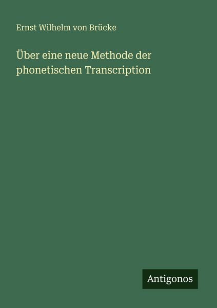 Über eine neue Methode der phonetischen Transcription, Taschenbuch von Ernst Wilhelm Brücke, Antigonos Verlag, 9783386168571