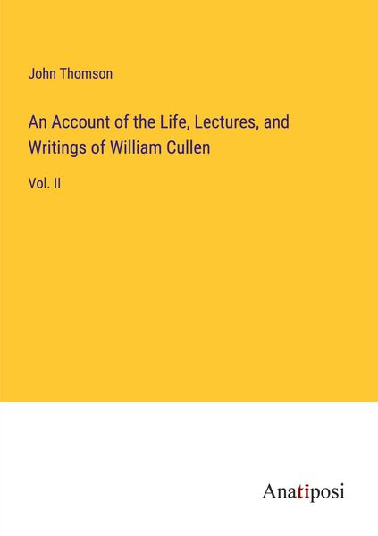 Produktbild: An Account of the Life, Lectures, and Writings of William Cullen