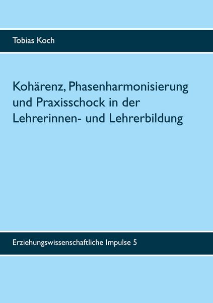 Produktbild: Koh&auml;renz, Phasenharmonisierung und Praxisschock in der Lehrerinnen- und Lehrerbildung